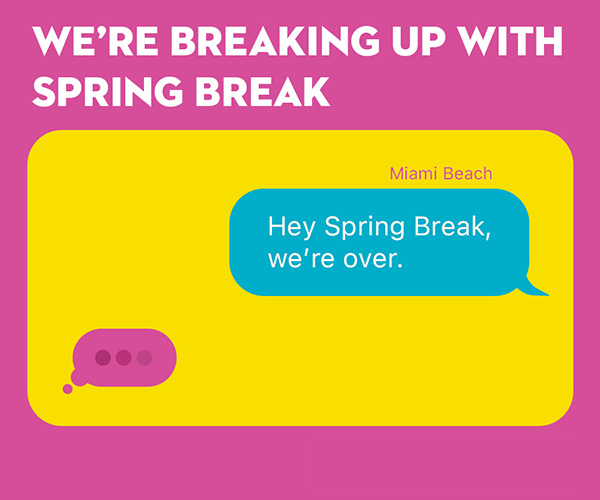Spring break breakup campaign. 